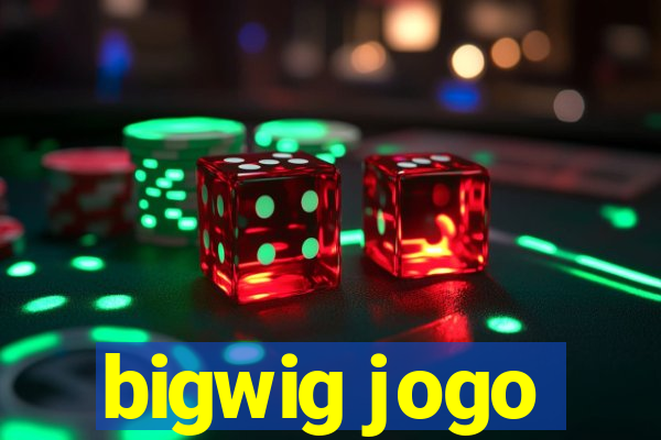 bigwig jogo