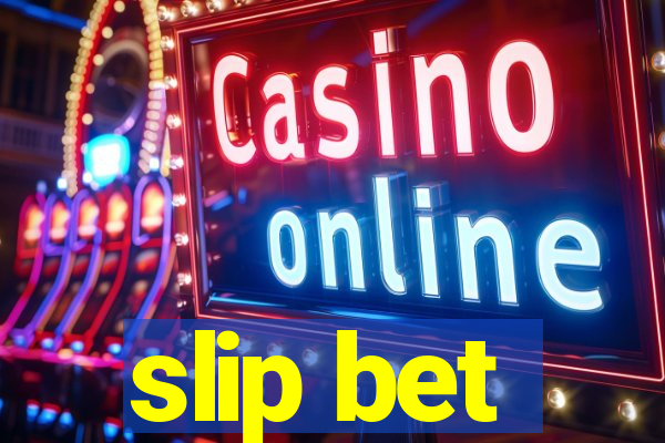 slip bet