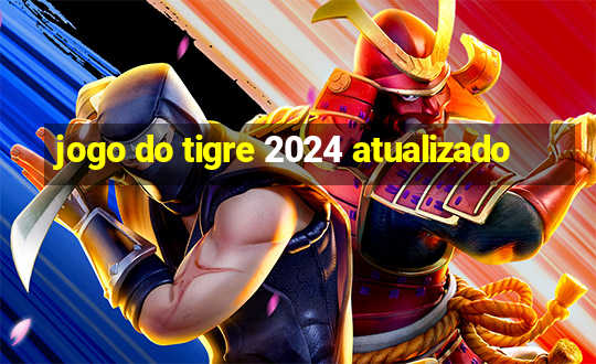 jogo do tigre 2024 atualizado