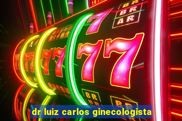 dr luiz carlos ginecologista