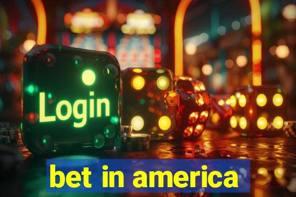 bet in america