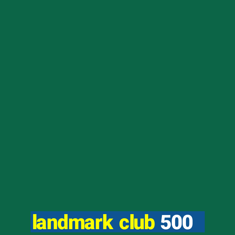 landmark club 500