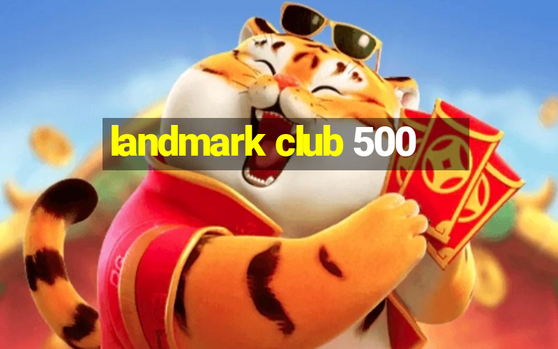 landmark club 500