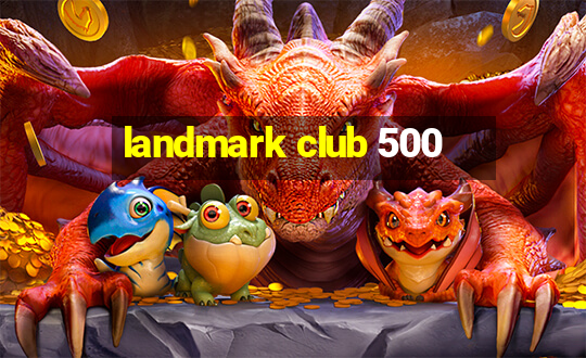 landmark club 500