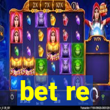 bet re