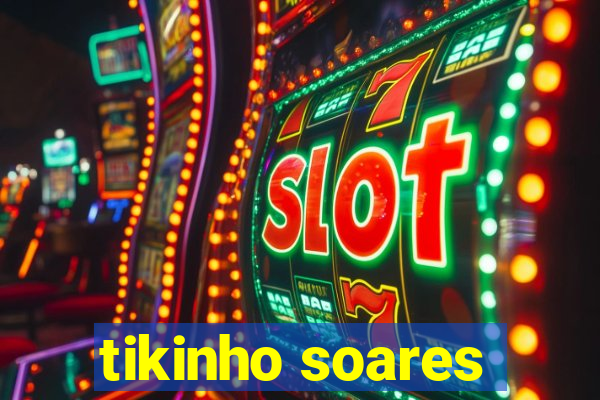 tikinho soares