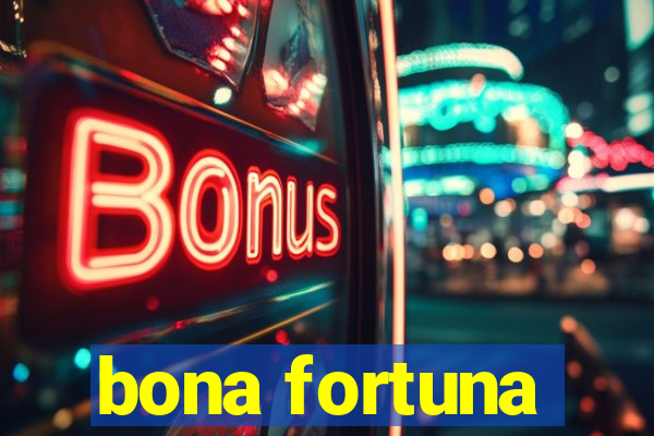 bona fortuna