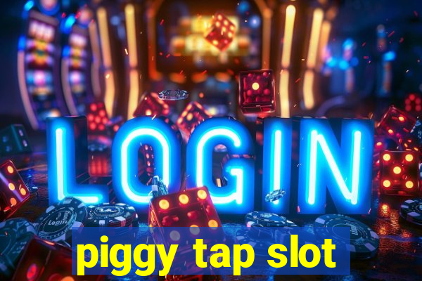 piggy tap slot