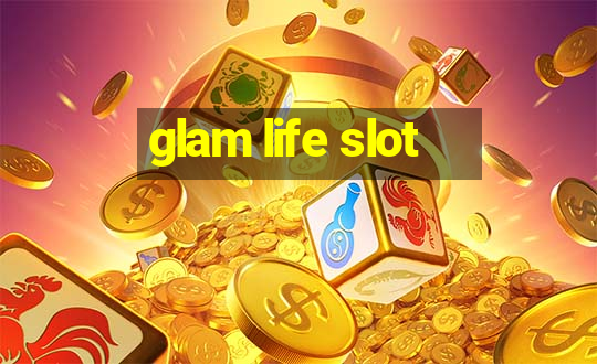 glam life slot