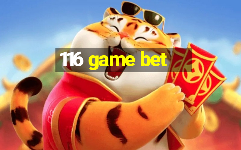 116 game bet