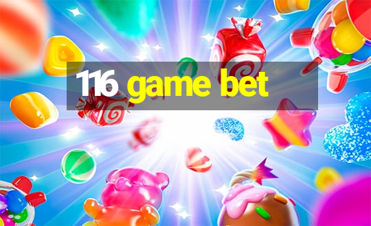 116 game bet