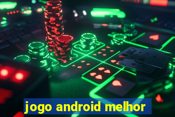 jogo android melhor