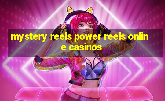 mystery reels power reels online casinos