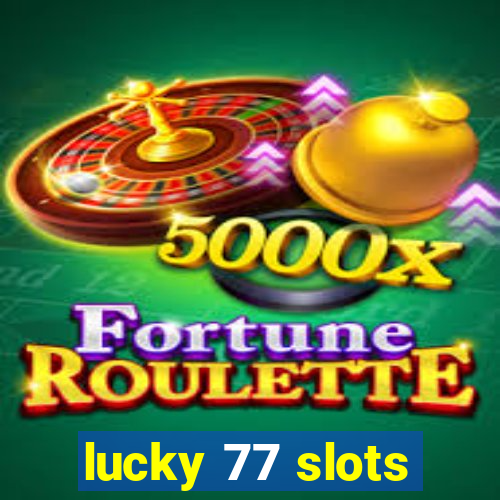 lucky 77 slots