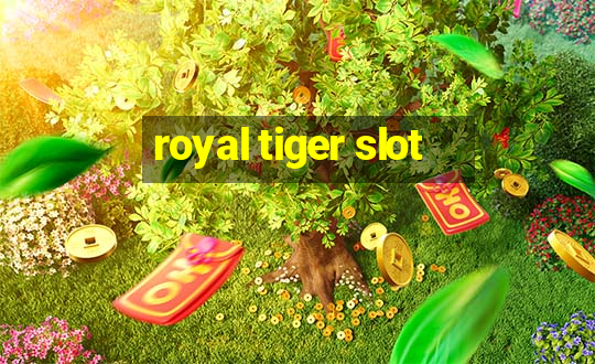 royal tiger slot