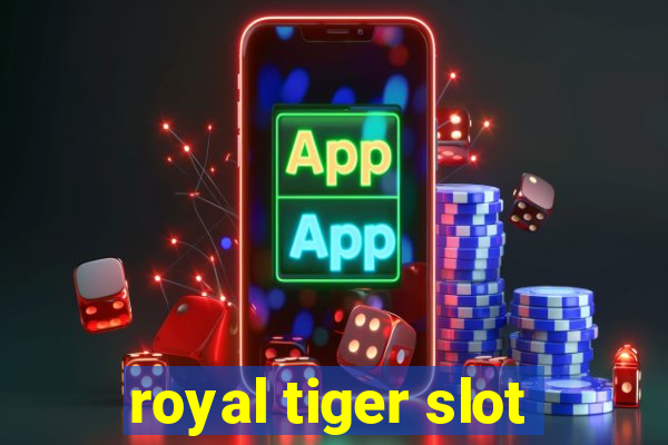 royal tiger slot