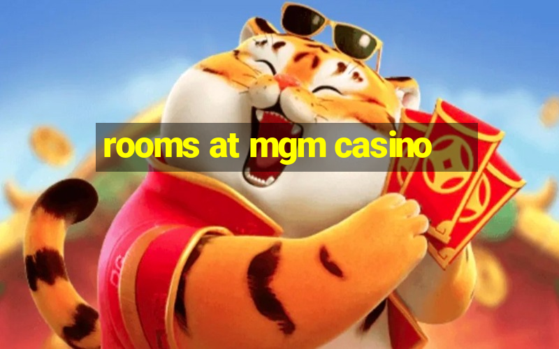 rooms at mgm casino