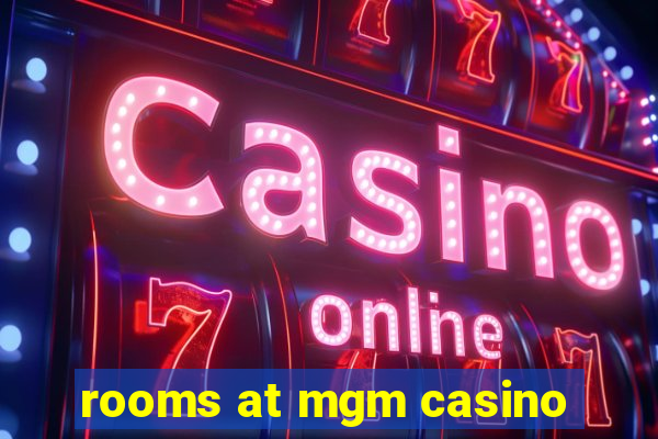 rooms at mgm casino