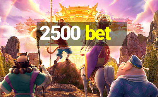 2500 bet