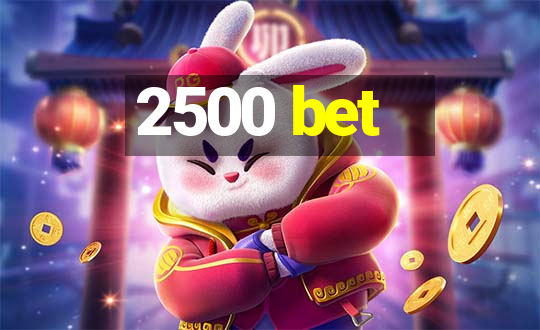 2500 bet