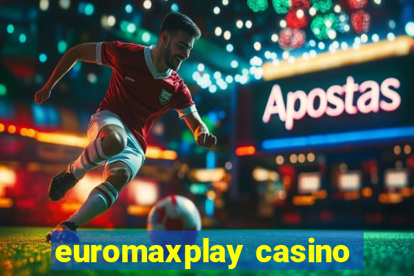 euromaxplay casino