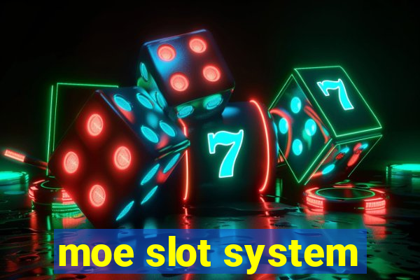 moe slot system