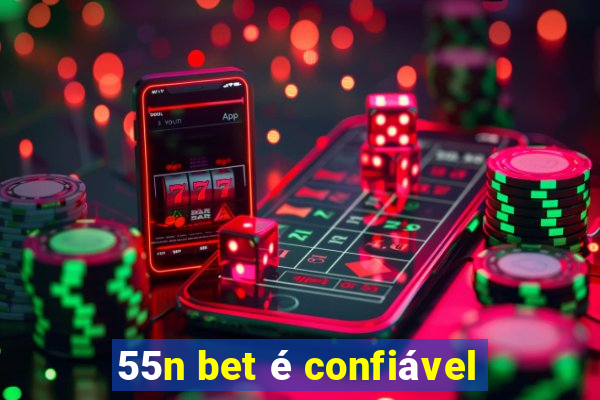 55n bet é confiável