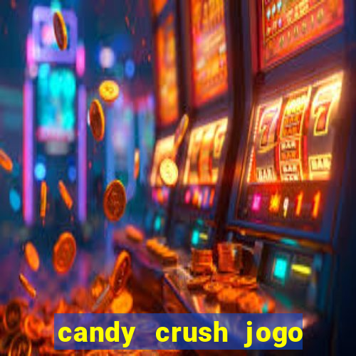 candy crush jogo de aposta