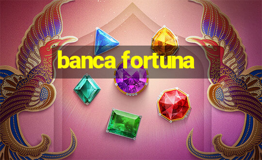 banca fortuna