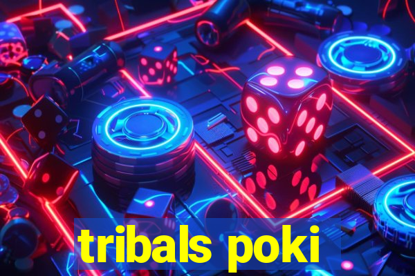 tribals poki