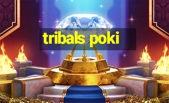 tribals poki