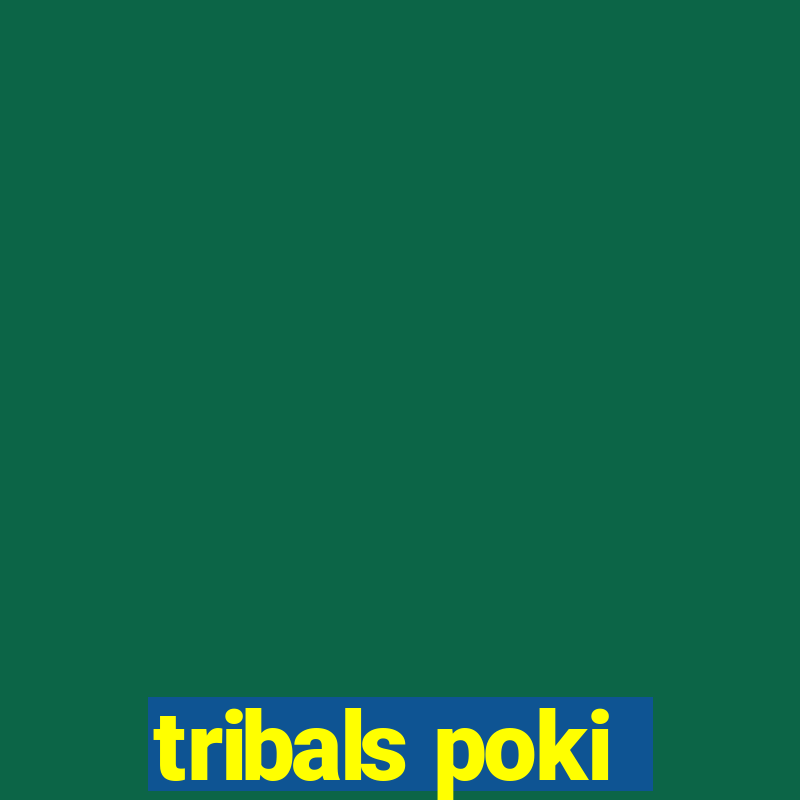 tribals poki