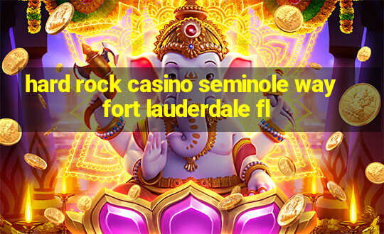 hard rock casino seminole way fort lauderdale fl