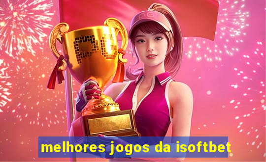 melhores jogos da isoftbet