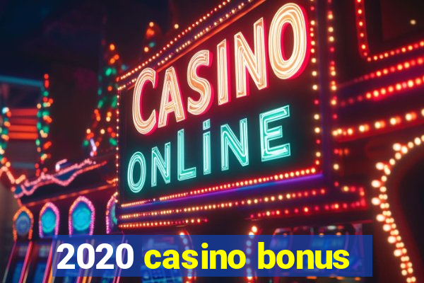 2020 casino bonus