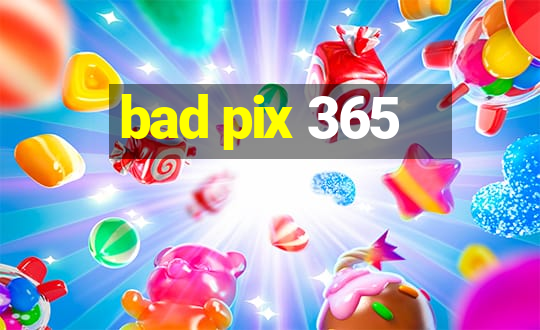 bad pix 365