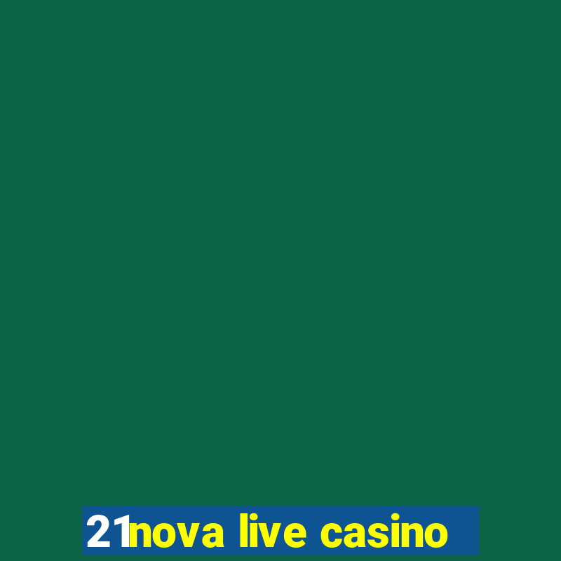 21nova live casino