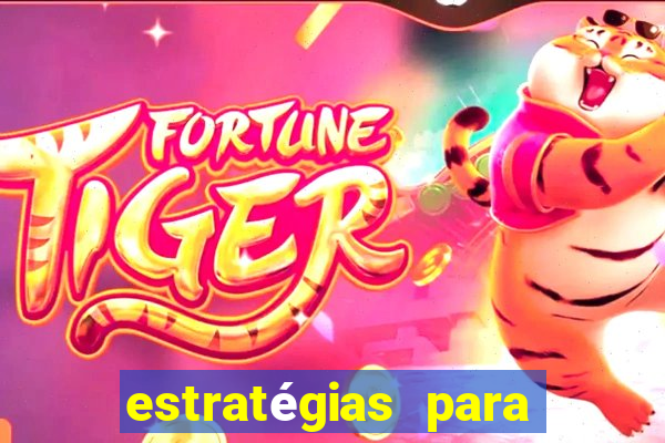 estratégias para ganhar no fortune tiger