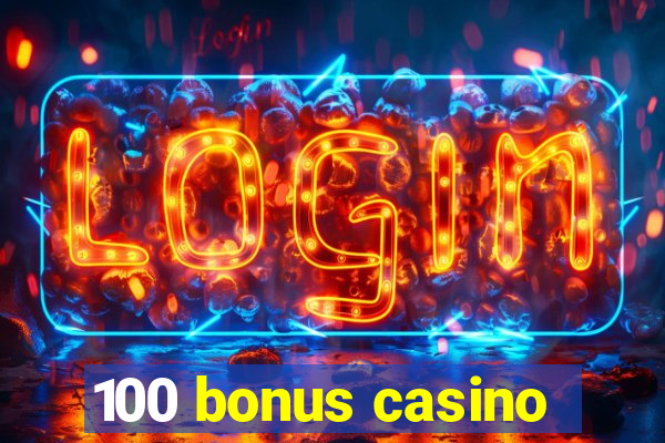 100 bonus casino