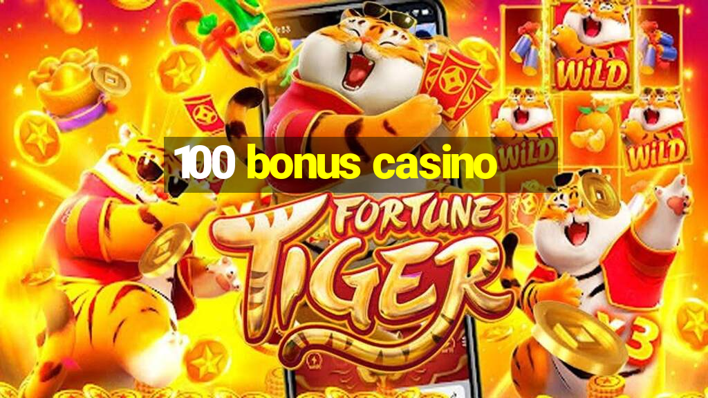 100 bonus casino