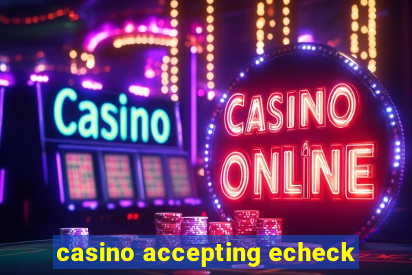 casino accepting echeck