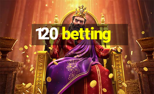 120 betting