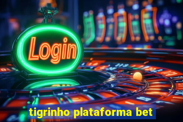 tigrinho plataforma bet