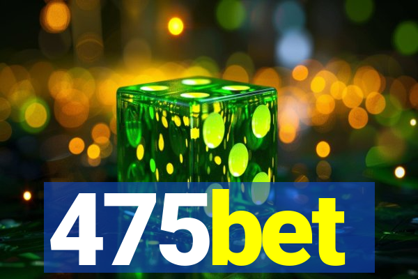 475bet