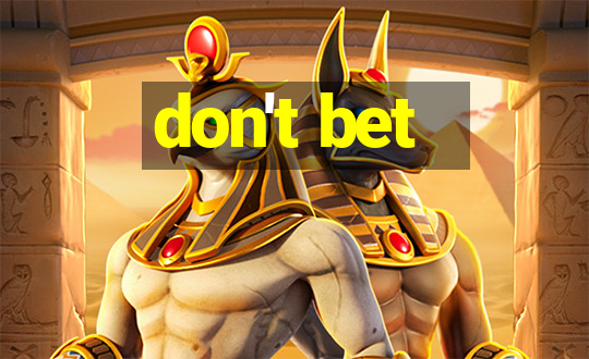 don't bet