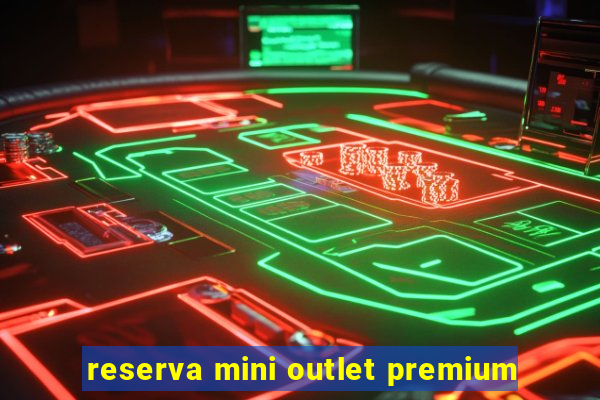 reserva mini outlet premium