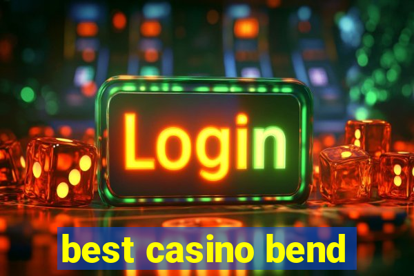 best casino bend