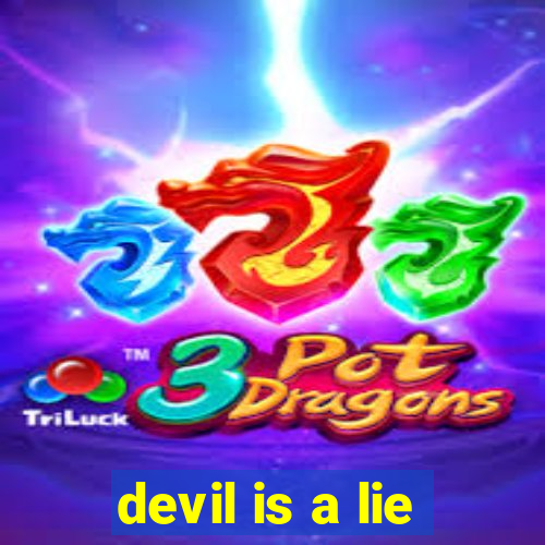 devil is a lie