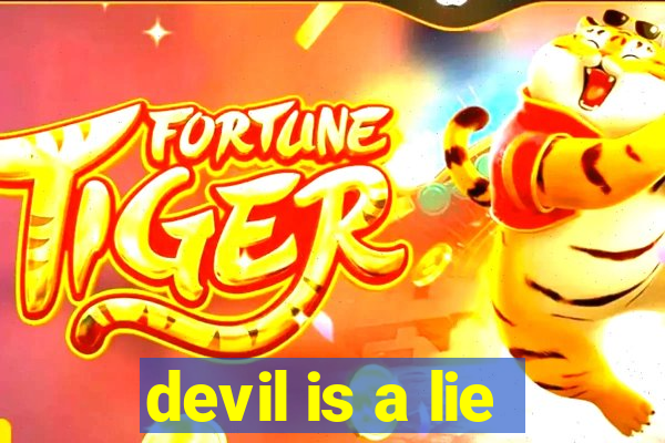 devil is a lie