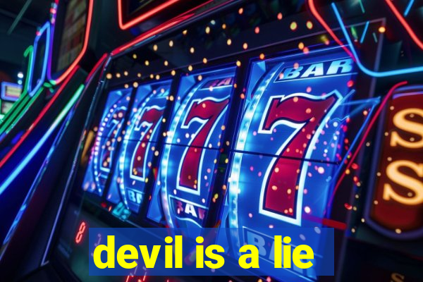 devil is a lie